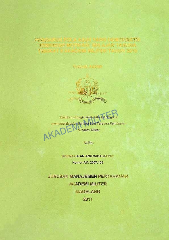 PENGARUH POLA ASUH YANG DEMOKRATIS TERHADAP MOTIVASI BELAJAR TARUNA TINGKAT II AKADEMI MILITER TAHUN 2010